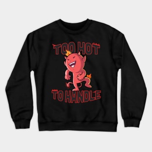 Too Hot To Handle Crewneck Sweatshirt